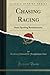 Chasing Racing (Classic Reprint): Some Sporting Reminiscences