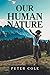 Our Human Nature by Peter  Cole