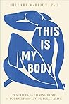 This Is My Body: Practices for Coming Home to Yourself and Living Fully Alive
