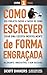 Como Escrever de Forma Engraçada: Seu Projeto Passo A Passo De Como Criar Uma Escrita Incrivelmente Hiláriante (Portuguese Edition)