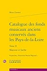 Catalogue Des Fonds Musicaux Anciens Conserves Dans Les Pays-De-La-Loire. Tome II: Mayenne Et Sarthe (French Edition)