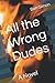 All the Wrong Dudes by Ben Simon