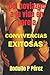 Del noviazgo a la vida en pareja: Convivencias exitosas. Consejos prácticos para antes y para después de casarse o de vivir juntos. (Spanish Edition)