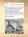 The Cottage Cook; Or, Mrs. Jones's Cheap Dishes: Shewing the Way to Do Much Good with Little Money. The Cottage Cook; Or, Mrs. Jones's Cheap Dishes: Shewing the Way to Do Much Good with Little Money.