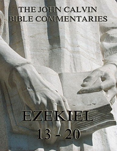 John Calvin's Commentaries On Ezekiel 13- 20 (Kindle Edition)