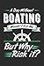 A Day Without Boating Would...