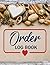 Order LOG BOOK: Simple Order Tracker, Order Organizer for Small Business or Personal, Customer Order Tracker Notebook, daily sales order log book