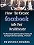 How to Create Facebook Ads for Real Estate by Joshua Rogers