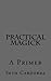 Practical Magick: A Primer