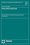 FATA IURIS GENTIUM: Kleine Schriften zur Geschichte des europäischen Völkerrechts