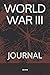 WORLD WAR III: JOURNAL