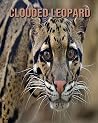 Clouded Leopard: Learn About Clouded Leopard and Enjoy Colorful Pictures Clouded Leopard: Learn About Clouded Leopard and Enjoy Colorful Pictures