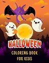 Halloween Coloring Book for Kids: A Collection of Coloring Pages with Cute Spooky Scary Things Such as Jack-o-Lanterns, Ghosts, Witches, Haunted Houses and More Halloween Coloring Book for Kids: A Collection of Coloring Pages with Cute Spooky Scary Things Such as Jack-o-Lanterns, Ghosts, Witches, Haunted Houses and More