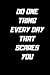 Do one thing every day that...