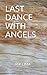 LAST DANCE WITH ANGELS