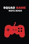 squad game notebook: gamers lovers ,Notebook Planner for Gamers,cool gift for gamers "6 x 9" -120 lined pages