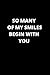 so many of my smiles begin ...