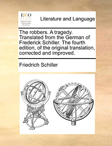 The robbers. A tragedy. Translated from the German of Frederick Schiller. The fourth edition, of the original translation, corrected and improved.