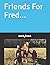 Friends For Fred