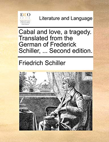 Cabal and love, a tragedy. Translated from the German of Frederick Schiller, ... Second edition.