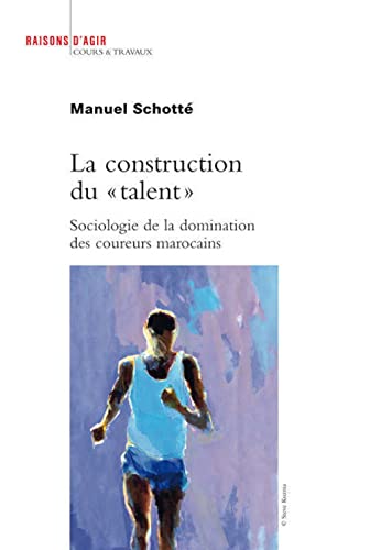 La Construction du " talent". Sociologie de la domination des coureurs marocains (Paperback)