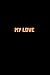 MY LOVE: 120 PAGES 6X9