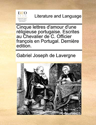 Cinque lettres d'amour d'une réligieuse portugaise. Escrites au Chevalier de C. Officier françois en Portugal. Dernière edition.