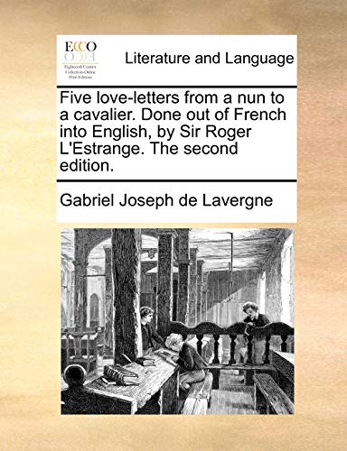 Five love-letters from a nun to a cavalier. Done out of French into English, by Sir Roger L'Estrange. The second edition.