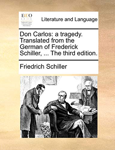 Don Carlos: A Tragedy. Translated from the German of Frederick Schiller, ... the Third Edition.