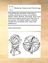 The gentleman gardener instructed in sowing, planting, pruning, and grafting seeds, plants, flowers, and trees; also in the manner of making wines ... and corrected, with many new additions a