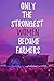only the strongest women be...