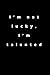I’m not lucky, I’m talented...