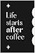 Life Starts After Coffee by Warren Peace