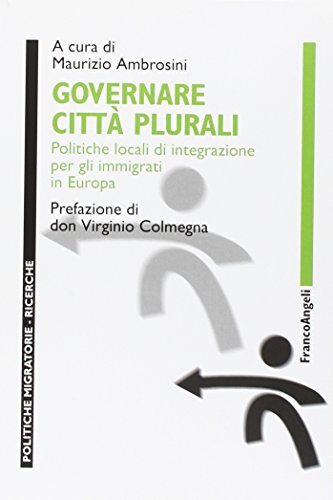 Governare città plurali. Politiche locali di integrazione per gli immigrati in Europa (Paperback)