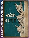 Self-care Journal: Alpaca Nice Butt Invest few minutes daily to Physical, Mental and Emotional Health Planner, Tracker Notebook Record Book 110 Pages Undated
