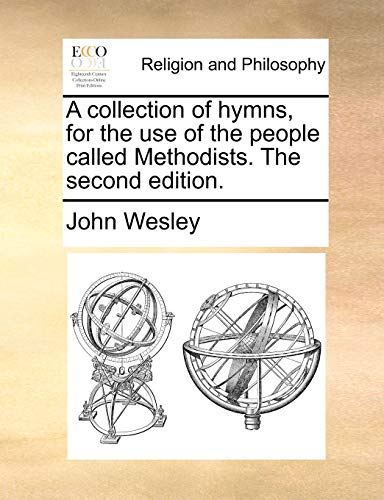 A collection of hymns, for the use of the people called Methodists. The second edition.
