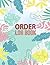 Order LOG BOOK: Simple Order Tracker, Order Organizer for Small Business or Personal, Customer Order Tracker Notebook, Daily Sales Order Planner