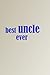 BEST UNCLE EVER: Blank Line...