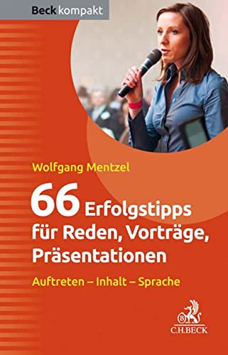 66 Erfolgstipps für Reden, Vorträge, Präsentationen: Auttreten - Inhalt - Sprache (Beck kompakt) (German Edition)