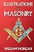 Illustrations of Masonry by William Morgan: An early 19th century controversial account of Freemasonry (Masonic Books Series)
