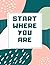 START WHERE YOU ARE by Start Where You Are