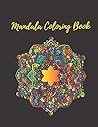 Mandalas Coloring Book: Stress Relief and Relaxation for Adults Mandalas Coloring Book: Stress Relief and Relaxation for Adults