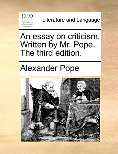 An essay on criticism. Written by Mr. Pope. The third edition.