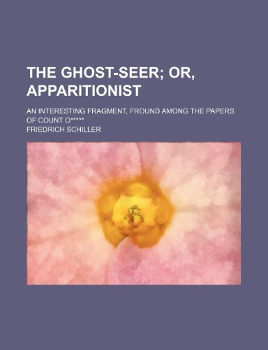 The ghost-seer; or, Apparitionist. an interesting fragment, fround among the papers of Count O*****