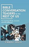 Bible Conversation Teasers for the Rest of Us: For Inquiring Minds, Converts and New Believers