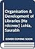 Organisation & Development of Libraries by Saurabh Lohia