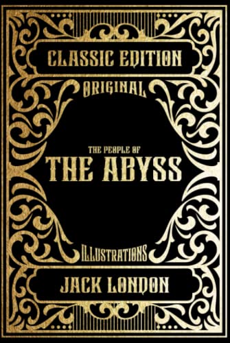 The People of the Abyss: Classic Edition with Original Illustrations: 80 Original Photographs: A Biography of the Author: Black & White Interior with Cream Paper