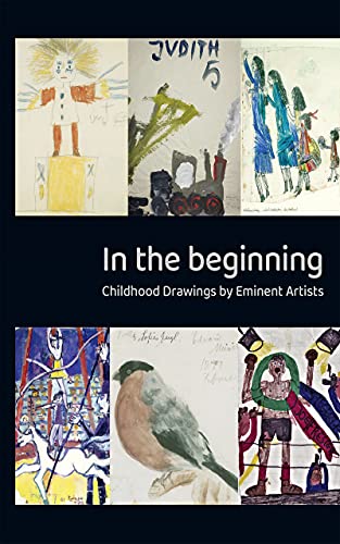 In the Beginning - Childhood drawings by eminent artists (Kindle Edition)