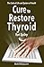 Cure to Restore Thyroid: Th...