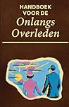 Handboek voor de onlangs overledenen: Praktische gids met tips, regels en activiteiten van de wereld van de doden (Dutch Edition) Handboek voor de onlangs overledenen: Praktische gids met tips, regels en activiteiten van de wereld van de doden (Dutch Edition)